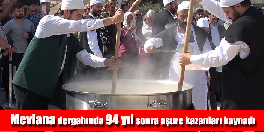 Mevlana dergahında 94 yıl sonra aşure kazanları kaynadı