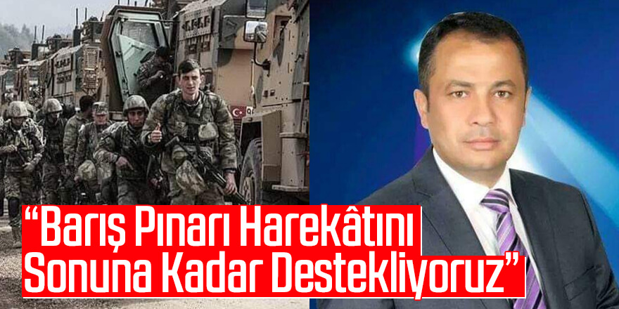 İş Adamı Seçkin Çetin: “Barış Pınarı Harekâtını Sonuna Kadar Destekliyoruz”