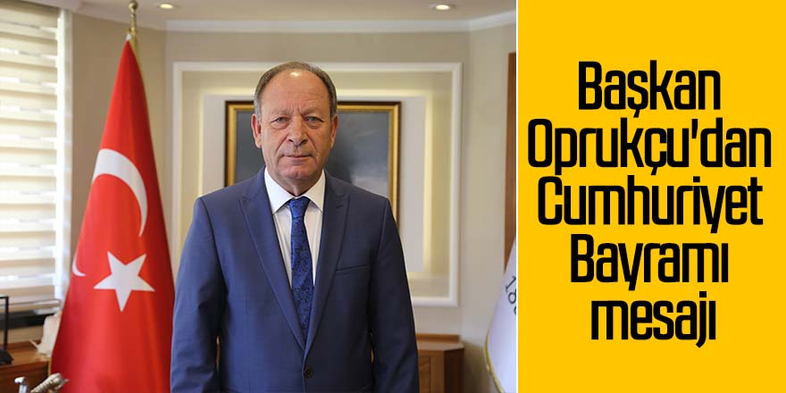 Başkan Oprukçu: "Cumhuriyet'i eserlerimizle kıymetlendireceğiz"