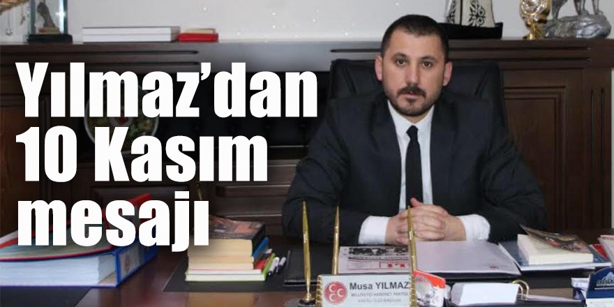 Yılmaz’dan “10 Kasım” mesajı