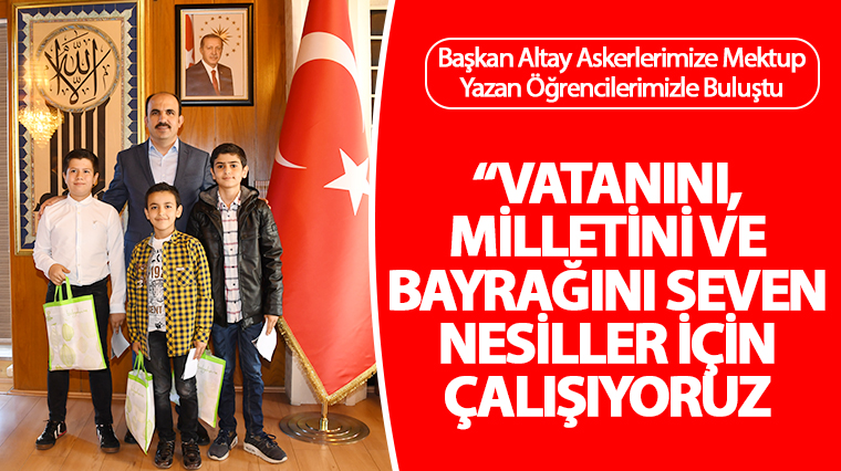 Başkan Altay Askerlerimize Mektup Yazan Öğrencilerle Buluştu