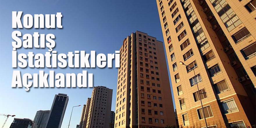 Konut Satış İstatistikleri, Açıklandı