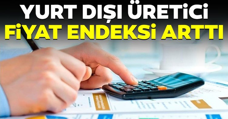 Yurt Dışı Üretici Fiyat Endeksi, Arttı