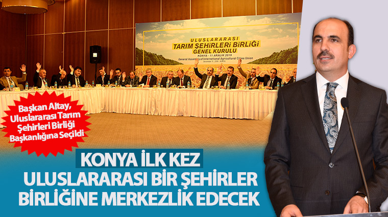 Konya İlk Kez Uluslararası Bir Şehirler Birliğine Merkezlik Edecek