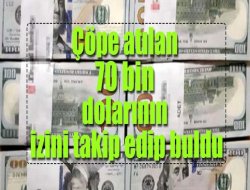Çöpe atılan 70 bin dolarının izini takip edip buldu