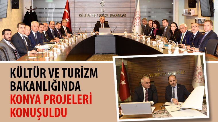 Kültür ve Turizm Bakanlığında Konya Projeleri Konuşuldu