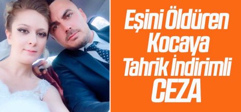 Hanife'yi öldüren kocasına tahrik indirimi ile 20 yıl hapis