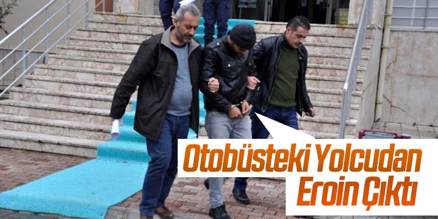 Otobüsteki yolcudan eroin çıktı