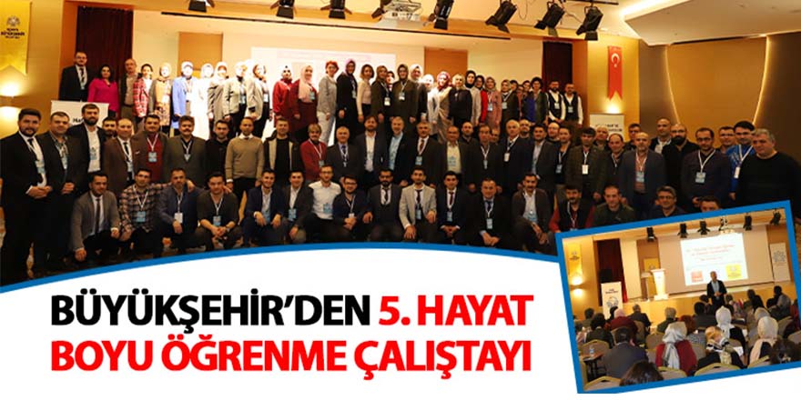 Büyükşehir’den 5. Hayat Boyu Öğrenme Çalıştayı