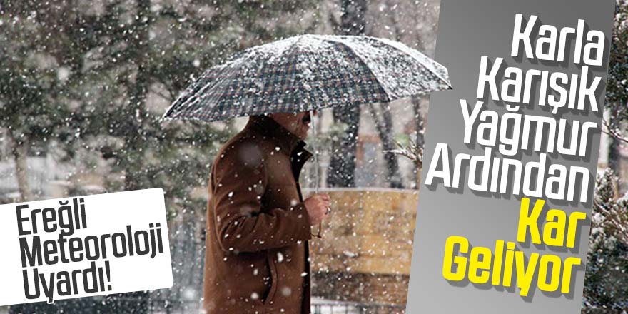 Meteoroloji Uyardı! Karla Karışık Yağmur Ardından Kar Geliyor