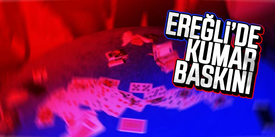 EREĞLİ POLİSİNDEN KUMAR BASKINI