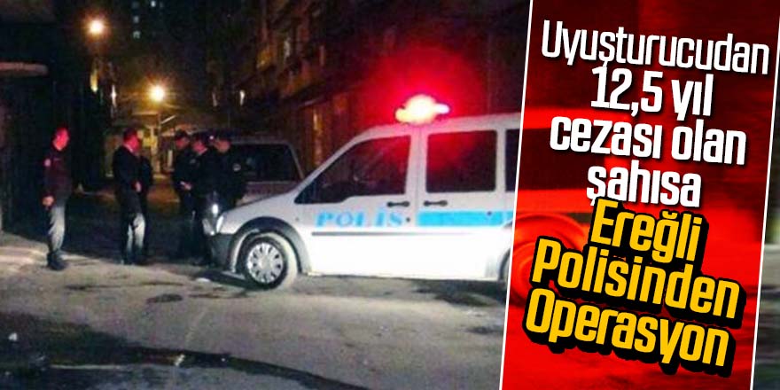 Uyuşturucudan 12,5 yıl cezası olan şahıs yakalandı