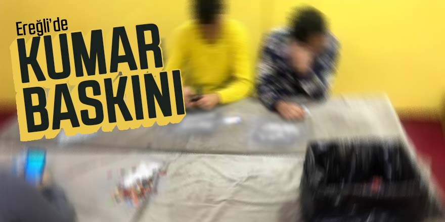 EREĞLİ'DE BİR KUMAR BASKINI DAHA