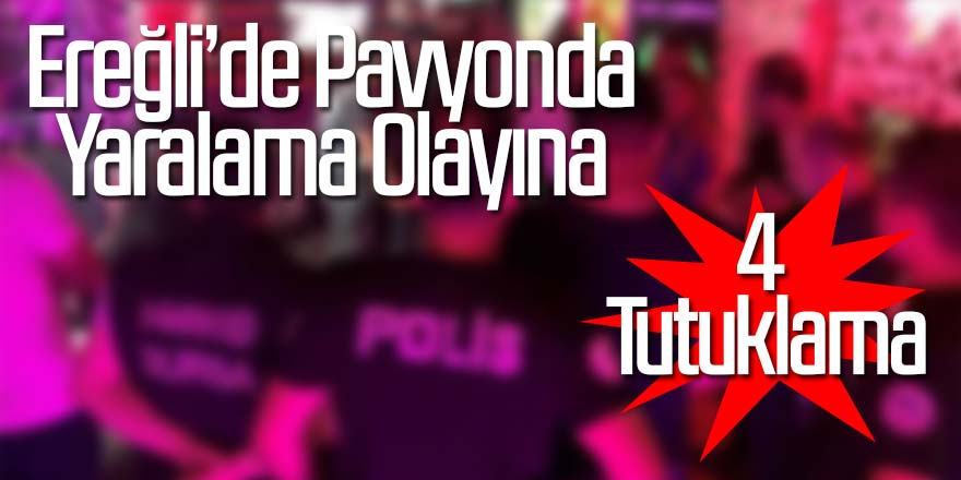 Pavyonda Yaralama olayına ; 4 tutuklama