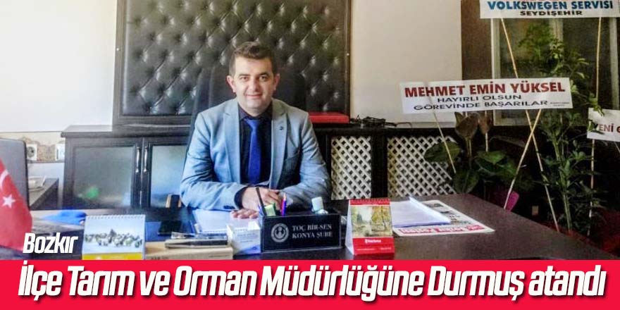 Bozkır İlçe Tarım ve Orman Müdürlüğüne Durmuş atandı