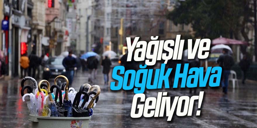Yağışlı ve Soğuk Hava Geliyor!
