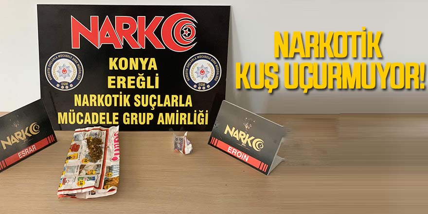 Narkotik Kuş Uçurmuyor!