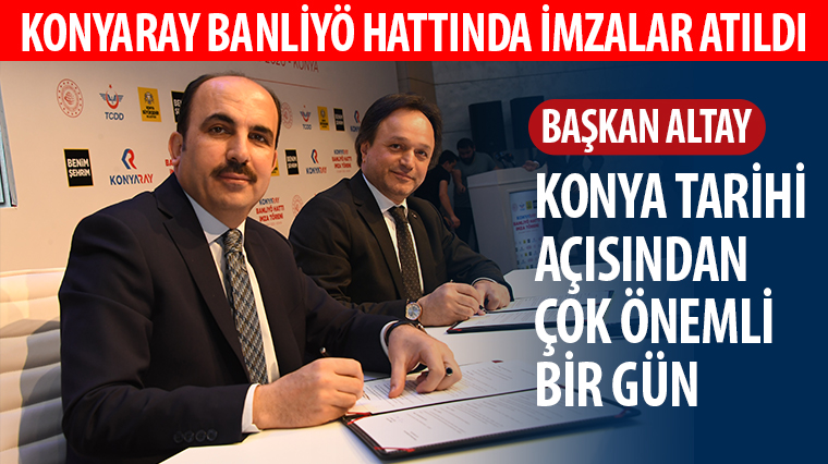 KONYARAY Banliyö Hattı’nda İmzalar Atıldı
