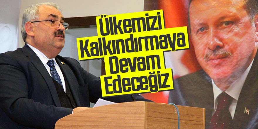 Etyemez:Ülkemizi Kalkındırmaya Devam Edeceğiz