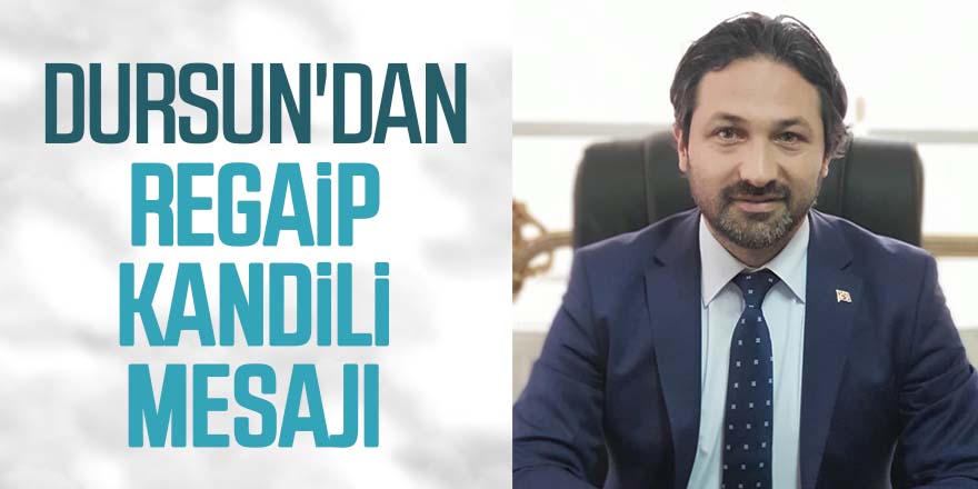 Dursun'dan Regaip Kandili Mesajı