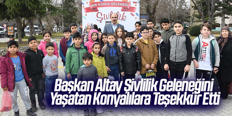 Başkan Altay Şivlilik Geleneğini Yaşatan Konyalılara Teşekkür Etti