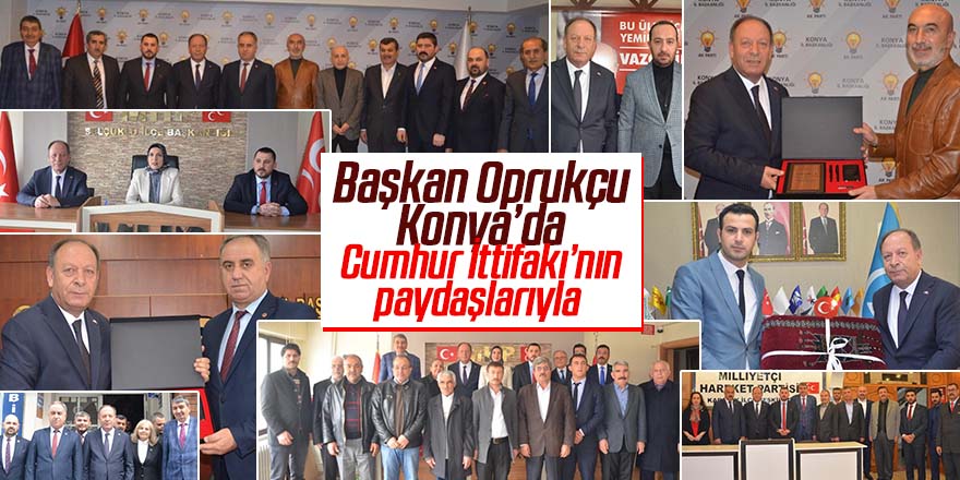 Başkan Oprukçu Konya’da Cumhur İttifakı’nın paydaşlarıyla