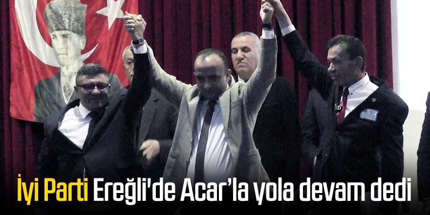 İyi Parti Ereğli'de Acar’la yola devam dedi