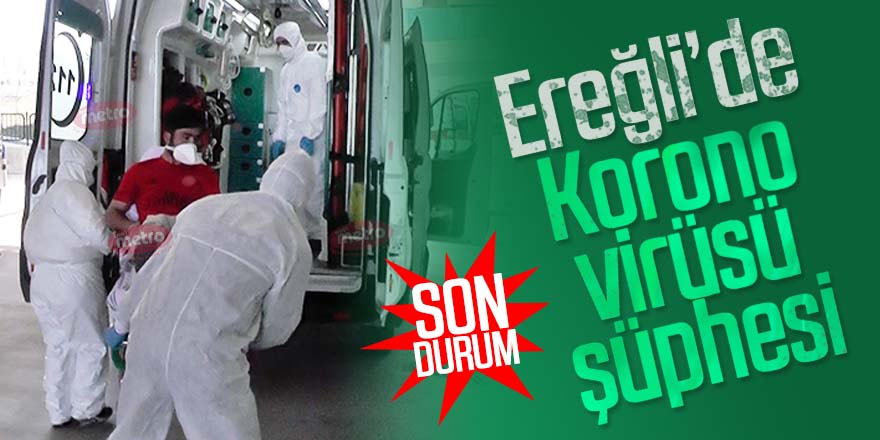 Ereğli'deki 'koronavirüs' şüphelisinin son durumu