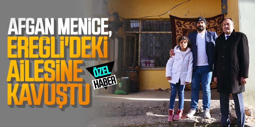 Afgan Menice, Ereğli'deki ailesine kavuştu