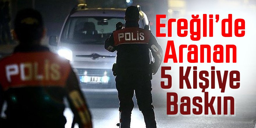 Ereğli Polisinden Aranan Şahıslara Yönelik Uygulama