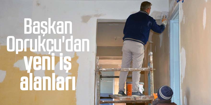 Başkan Oprukçu'dan yeni iş alanları
