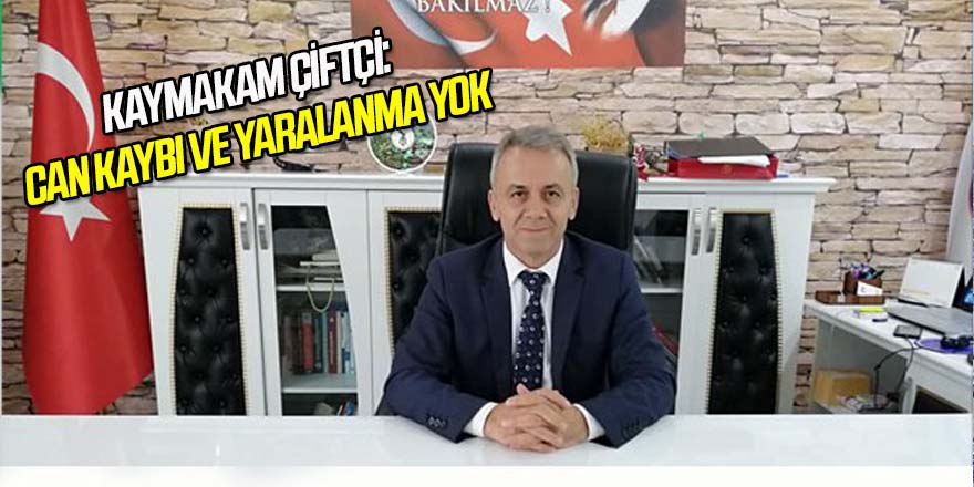 KAYMAKAM ÇİFTÇİ: Can Kaybı Ve Yaralanma Yok