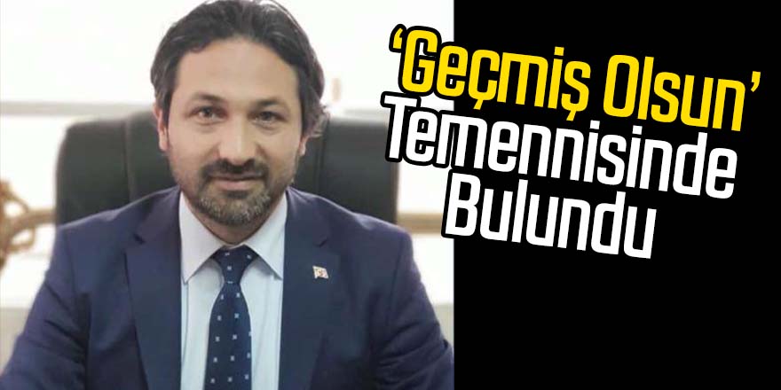 Dursun ‘Geçmiş Olsun’ Temennisinde Bulundu
