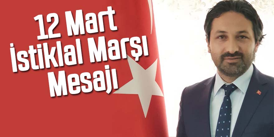 Dursun’dan 12 Mart İstiklal Marşı Mesajı