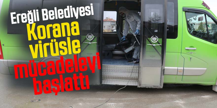 Ereğli Belediyesi Korana virüsle mücadeleyi başlattı
