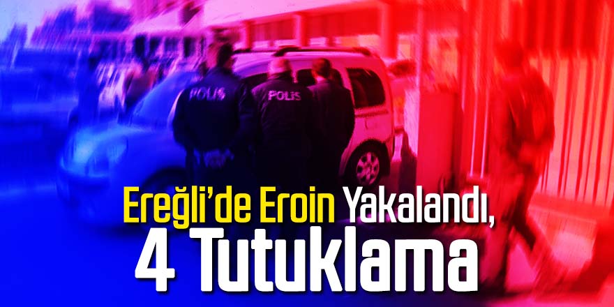 Ereğli'de uyuşturucu hap, eroin ve esrar ele geçirildi