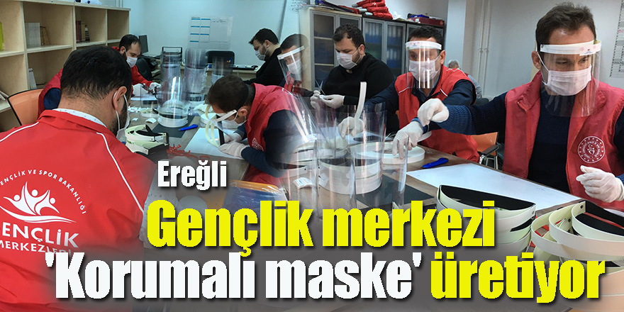 Ereğli Gençlik merkezinde 'Korumalı maske' üretimi