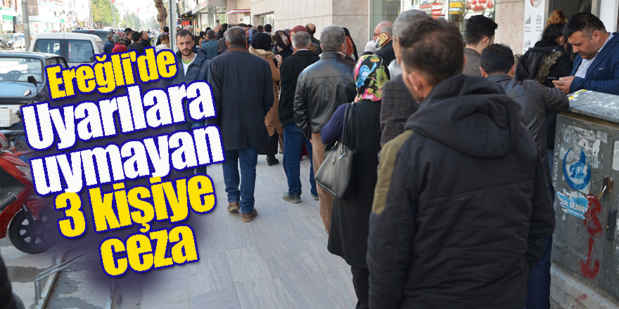 Ereğli'de Uyarılara uymayan 3 kişiye ceza