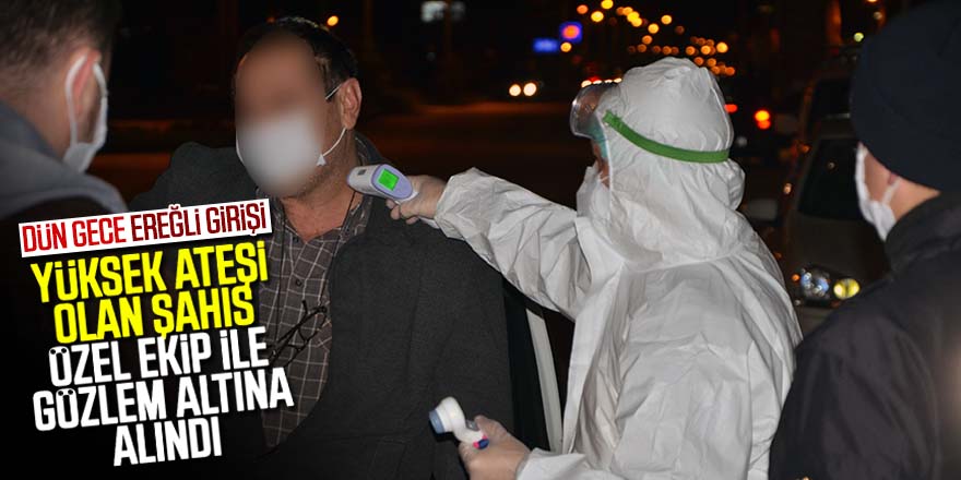 Ereğli'de yol kontrolünde yüksek ateşi olan kişi hastaneye kaldırıldı