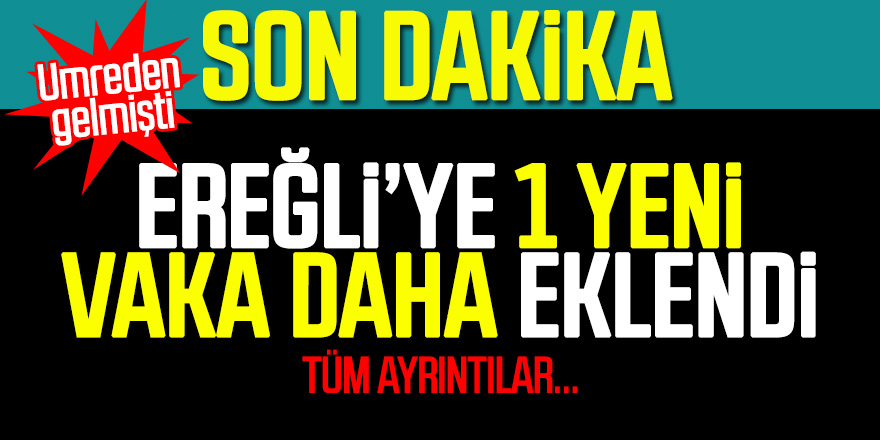 Ereğli’de vaka sayısı artıyor