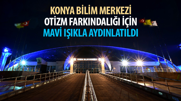 Konya Bilim Merkezi Otizm Farkındalığı İçin Mavi Işıkla Aydınlatıldı