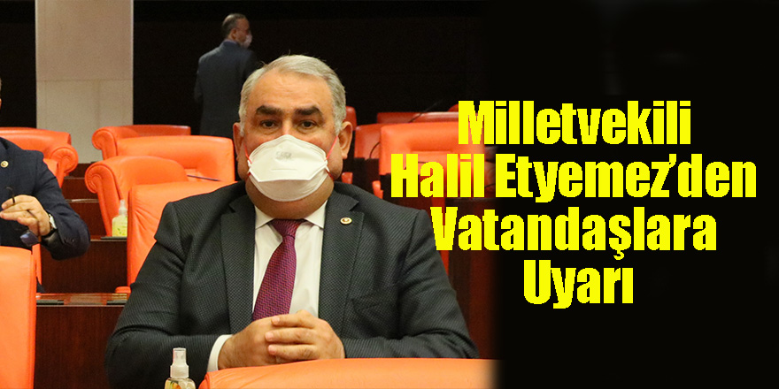 Milletvekili Halil Etyemez Vatandaşları Uyardı!