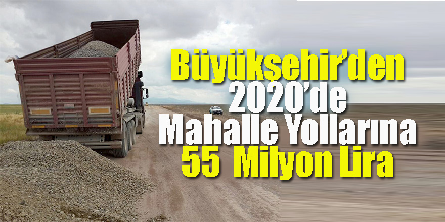 Büyükşehir’den 2020’de Mahalle Yollarına 55 Milyon Lira