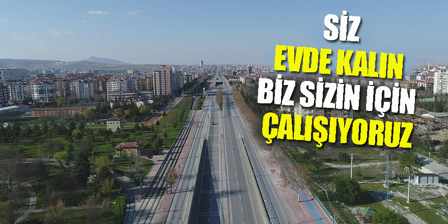 Siz Evde Kalın Biz Sizin İçin Çalışıyoruz