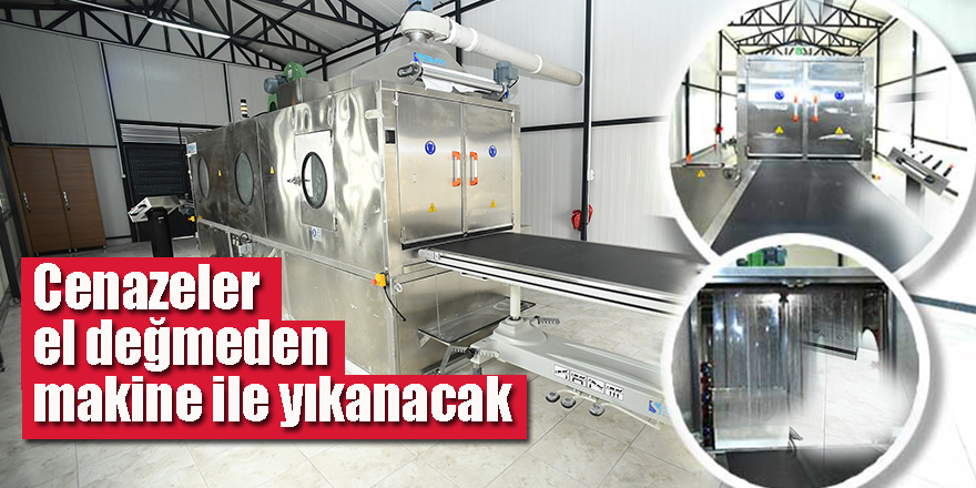 Cenazeler el değmeden makine ile yıkanacak