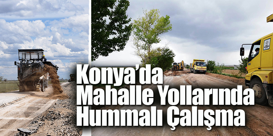 Konya’da Mahalle Yollarında Hummalı Çalışma