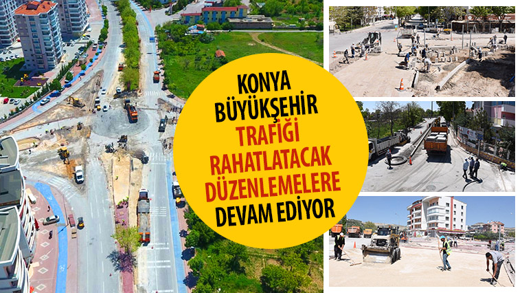 Konya Büyükşehir Trafiği Rahatlatacak Düzenlemelere Devam Ediyor