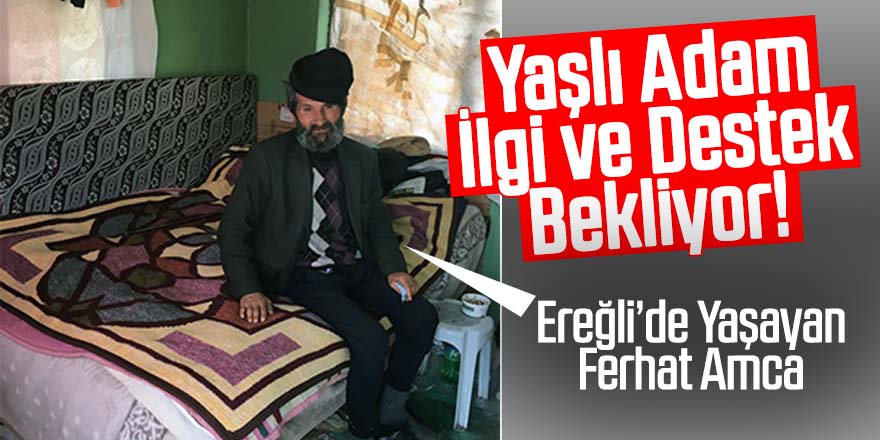 Yalnız Yaşayan Yaşlı Adam İlgi ve Destek Bekliyor!