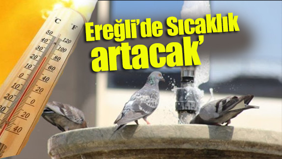 Ereğli’de Sıcaklık 13 derece artacak’