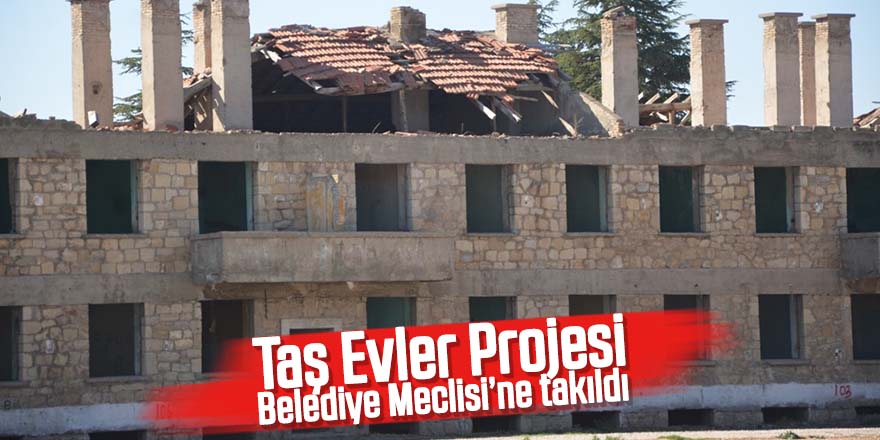 Taş Evler Projesi Belediye Meclisi’ne takıldı